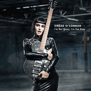 I'm Not Bossy, I'm the Boss (Deluxe Version) by Sinéad O'Connor
