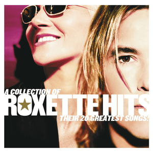 A Collection of Roxette Hits! Their 20 Greatest Songs! by Roxette