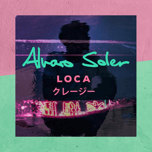 Loca by Alvaro Soler