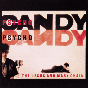 Psychocandy by The Jesus and Mary Chain