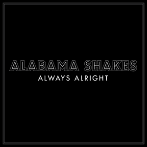 Always Alright by Alabama Shakes