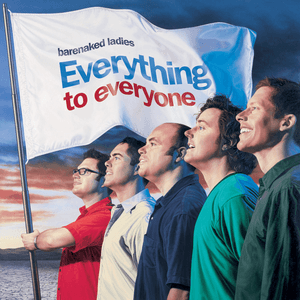 Everything to Everyone by Barenaked Ladies