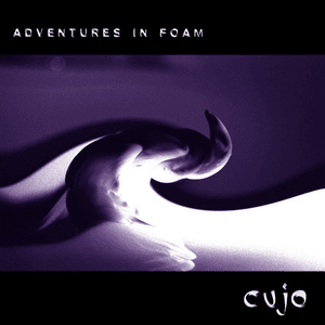 Adventures in Foam (bonus disc) by Cujo