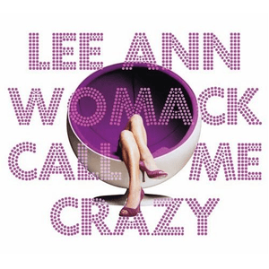 Call Me Crazy by Lee Ann Womack