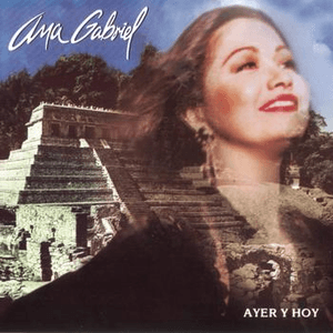 Ayer Y Hoy by Ana Gabriel