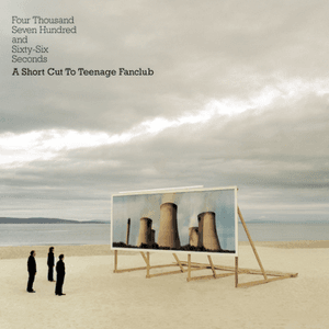 Four Thousand, Seven Hundred and Seventy seconds; A Shortcut to Teenage Fanclub by Teenage Fanclub