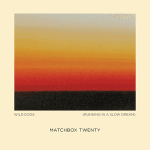 Wild Dogs (Running in a Slow Dream) by Matchbox Twenty