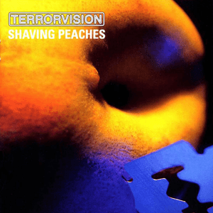 Shaving Peaches by Terrorvision