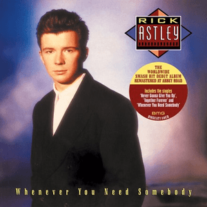Whenever You Need Somebody (Deluxe Edition - 2022 Remaster) by Rick Astley