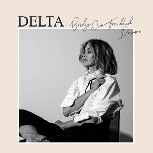 Bridge Over Troubled Dreams by Delta Goodrem