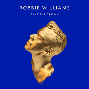 Take the Crown (Deluxe Edition) by Robbie Williams
