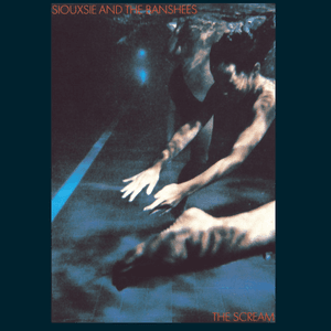 The Scream (Remastered & Expanded) by Siouxsie and the Banshees