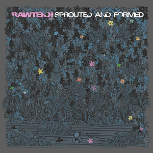 Sprouted and Formed by Rawtekk