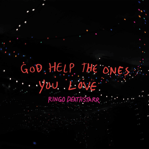 God help the ones you love by Ringo Deathstarr
