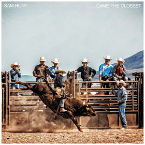 Came the Closest by Sam Hunt