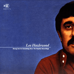 Strung Out On Something New: The Reprise Recordings by Lee Hazlewood