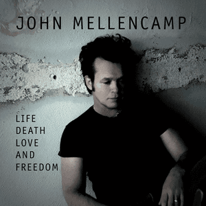 Life, Death, Love and Freedom by John Mellencamp