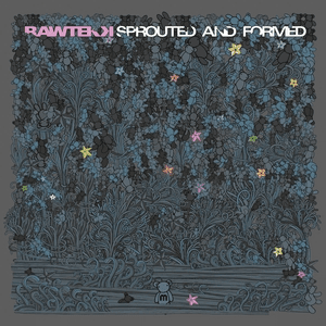 Sprouted & Formed by Rawtekk