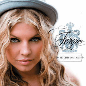 Big Girls Don't Cry by Fergie