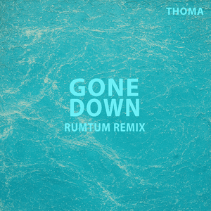 Gone Down (RUMTUM Remix) by Thoma