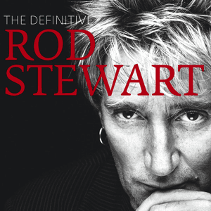 The Definitive Rod Stewart by Rod Stewart