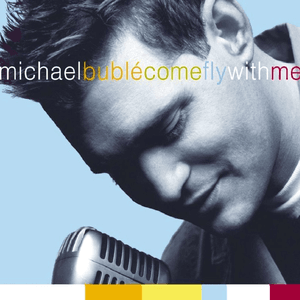 Come Fly With Me by Michael Bublé
