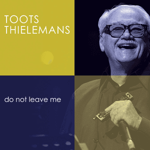 Do Not Leave Me by Toots Thielemans