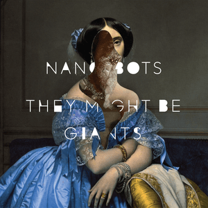 Nanobots by They Might Be Giants