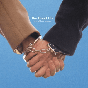 Lovers Need Lawyers by The Good Life