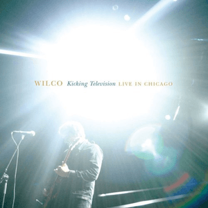 Kicking Television, Live in Chicago by Wilco