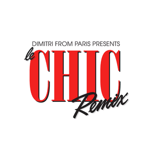 Dimitri From Paris presents Le Chic Remix by Chic