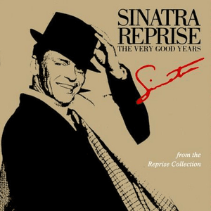 Sinatra Reprise: The Very Good Years by Frank Sinatra