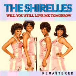 Will You Still Love Me Tomorrow by The Shirelles
