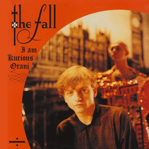 I Am Kurious Oranj by The Fall