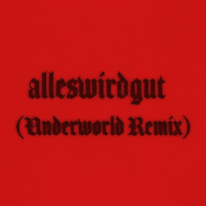 alleswirdgut (Underworld Remix) by Brutalismus 3000