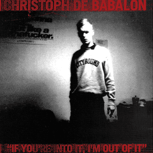 If You're Into It I'm Out of It by Christoph De Babalon