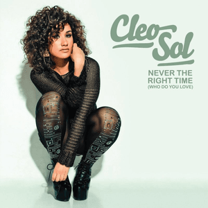 Never The Right Time (Who Do You Love) by Cleo Sol