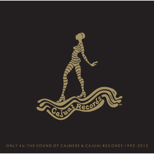 Only 4 U: The Sound Of Cajmere & Cajual Records 1992-2012 by Cajmere