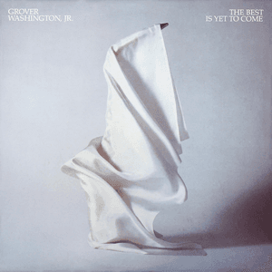 The Best is Yet to Come by Grover Washington, Jr.