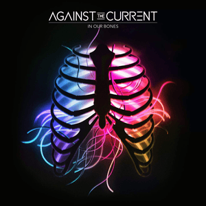 In Our Bones by Against the Current