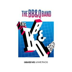 Greatest Hits And Rare Tracks by The B. B. & Q. Band