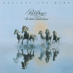Against the Wind by Bob Seger & The Silver Bullet Band