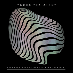 Mirrorball / Mind Over Matter (Reprise) by Young the Giant