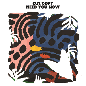 Need You Now by Cut Copy