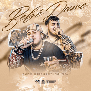 Bebe Dame - Single by Fuerza Regida & Grupo Frontera
