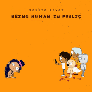 Being Human in Public by Jessie Reyez
