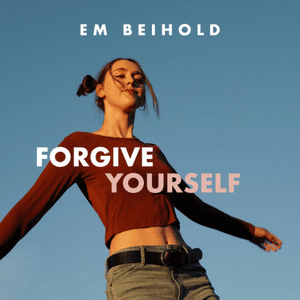 Forgive Yourself by Em Beihold