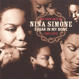 The Very Best Of Nina Simone 1967-1972 - Sugar In My Bowl by Nina Simone
