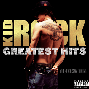 Greatest Hits: You Never Saw Coming by Kid Rock