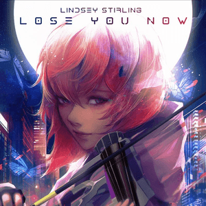 Lose You Now by Lindsey Stirling